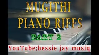 MUGITHI PIANO RIFFS BY HESSIE JAY