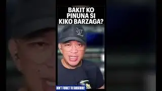 BAKIT KO PINUNA SI KIKO BARZAGA?