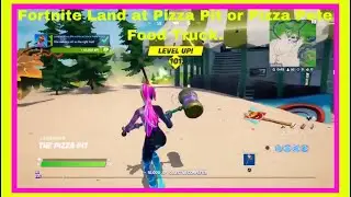 Fortnite Land at Pizza Pit or Pizza Food Truck.