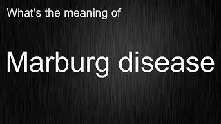 Marburg disease? Learn How to Use This English Word Correctly!