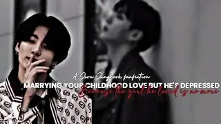 Marrying your childhood love but he's depressed because...| A JEON JUNGKOOK FANFICTION