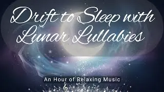 Drift to Sleep with Lunar Lullabies🌌 | An Hour of Relaxing Cosmic Music #deeprelaxation #restmusic
