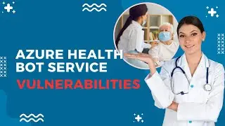 Microsoft Azure Health Bot Service Vulnerabilities