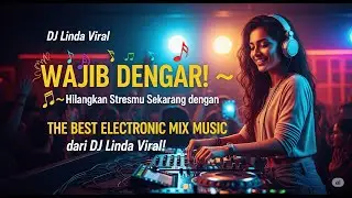 🔥 WAJIB DENGAR! Best Electronic Chill Mix 🔥 DJ Linda 🔥