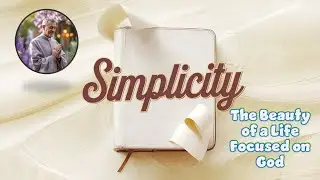 SSS-28: Simplicity: The Beauty of a Life Focused on God