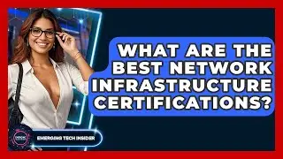 What Are The Best Network Infrastructure Certifications? - Emerging Tech Insider