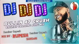 Bulline 47 X crush || English trending song || Mix by Remixer Dj Rupesh pawer of sunsari present mix