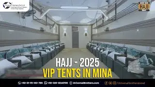 VIP Tents in Mina | Why Choose Universal Brothers | Hajj 2025 Registration Open