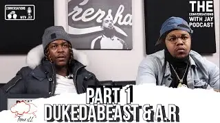 A.R & DukeDaBeast on Fame, Sleeping in Hallway, & GDs/BDs Together [Part 1] Conversations with Jay