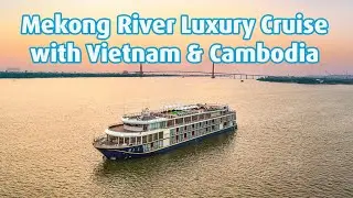 Mekong River Luxury Cruise with Vietnam & Cambodia