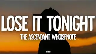 The Ascendant, whoisfnote - Lose It Tonight (Lyrics)