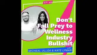Don't Fall Prey to Wellness Industry Bullshit with Michael Ulloa and Kate Lyman