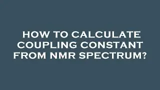 How to calculate coupling constant from nmr spectrum?
