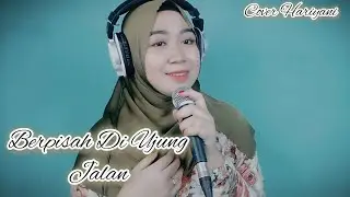 BERPISAH DI UJUNG JALAN | COVER BY HARIYANI