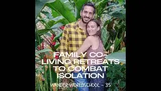 35. How Co-Living Cohorts Combine Worldschooling and Community with Cohli