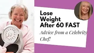 Better Food = Faster Weight Loss After 60? 4 Diet Secrets from a Celebrity Chef!