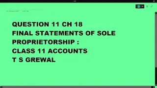 Ques 11 Final Accounts of Sole proprietorship Ch 18 : Class 11 Accounts TS Grewal