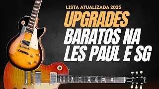 UPGRADE BARATO EM LES PAUL - GUIA DEFINITIVO
