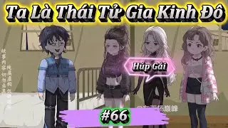 TA L&Agrave; TH&Aacute;I TỬ GIA KINH Đ&Ocirc; AI TH&Iacute;CH SOLO TH&Igrave; BƯỚC RA | TẬP 66 | Em Tứ Vietsub.