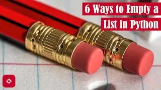 6 Ways to Empty a List in Python