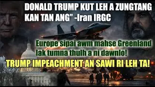 Trump kut kan tan ang-Iran IRGC || Trump paihthlak tumna!! NATO Vs America!! Greenland lakluih atum!