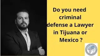 Do you need criminal defense  a Lawyer in Tijuana an Mexico ? call us