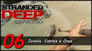 STRANDED DEEP (PS4 Pt-Br): #06 - Javalis, Cobras e Ovos (Gameplay em Português)