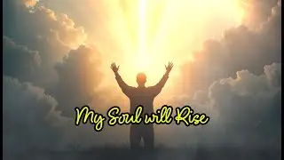My Soul Will Rise | Waiting on God | Intimate Christian Worship Song