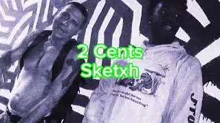 Sketxh - 2 cents (Prod. by Nuitt)