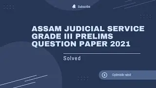 ASSAM JUDICIAL SERVICE GRADE 3 PRELIMS QUESTION PAPER 2021|| SOLVED