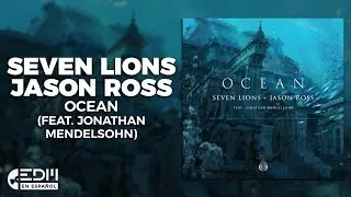 [Lyrics] Seven Lions & Jason Ross - Ocean (feat. Jonathan Mendelsohn) [Letra en Espa&ntilde;ol]
