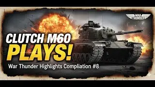 CLUTCH M60 PLAYS! - War Thunder Highlights Compilation #8