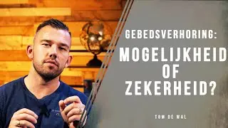 Gebedsverhoring: mogelijkheid of zekerheid? Tom de Wal @VoiceOfFaith