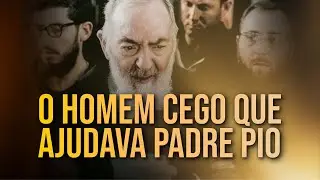O Cego que Padre Pio Ensinou e Transformou em Seu Ajudante Fiel