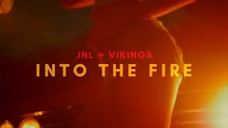 JNL + VIKINGS - INTO THE FIRE [VIDEO]