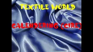 Textile World, Part 5, Calendering (Cire)