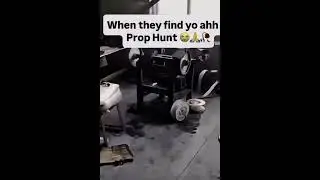 When they find your ahh in prop hunt