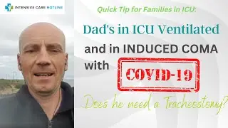 Dad&rsquo;s in ICU ventilated and in induced coma with COVID-19 does he need a tracheostomy?