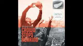 When the Crowd Stops Roaring: The inspirational memoir of an extraordinary All Black - Neven Macewan