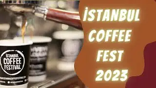 İSTANBUL COFFEE FEST 2023 NASIL GEÇTİ?