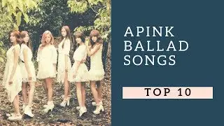 Top 10 My Favorite Apink Ballad Songs