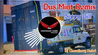 10 Mint Sippy Gill Remix Dj Choudhary Habri | Kothe Te Chad Ke Sunle Khadke Hathyaran De | Dus Mint