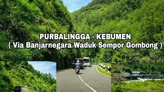 PERJALANAN DARI PURBALINGGA MENUJU KEBUMEN via BANJARNEGARA WADUK SEMPOR GOMBONG