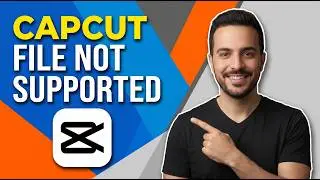 How To Fix CapCut File Not Supported Problem (Easy Guide)