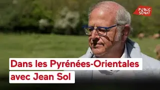 Dans les Pyrénées-Orientales avec Jean Sol