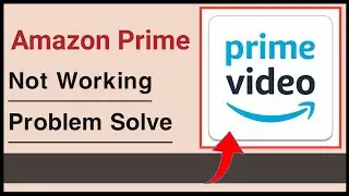 Amazon Prime Video Not Working Problem Solve