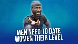 Men NEED To Date Women Their LEVEL & Too Many Man Want To Be SAVED