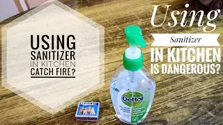 Does Sanitizer catch fire? 🔥 Is it safe or dangerous to use Sanitizer in kitchen?