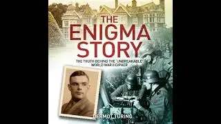 Enigma Story: The Truth Behind the 'Unbreakable' World War II Cipher - Dermot Turing