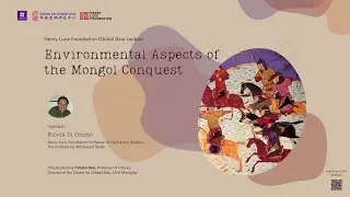 Environmental aspects of the Mongol Conquest | CGA Henry Luce Foundation Global Asia Lecture